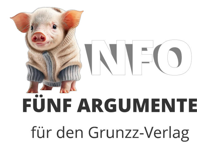 FÜNF ARGUMENTE für den Grunzz-Verlag      NFO